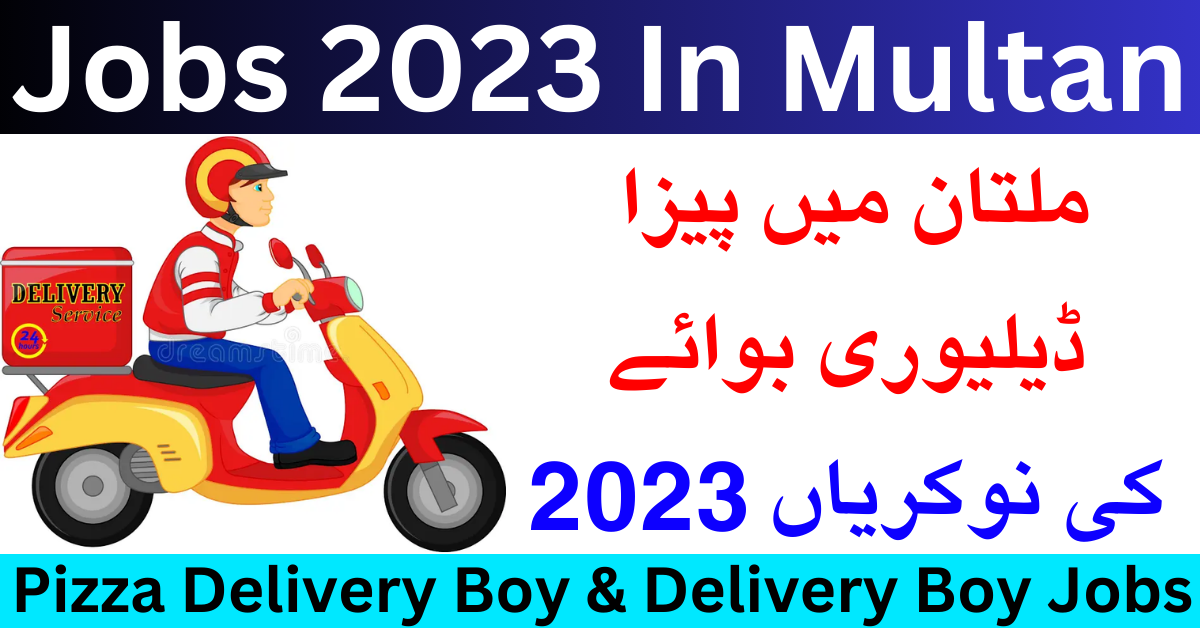 Pizza Delivery Boy & Delivery Boy Jobs 2023 In Multan