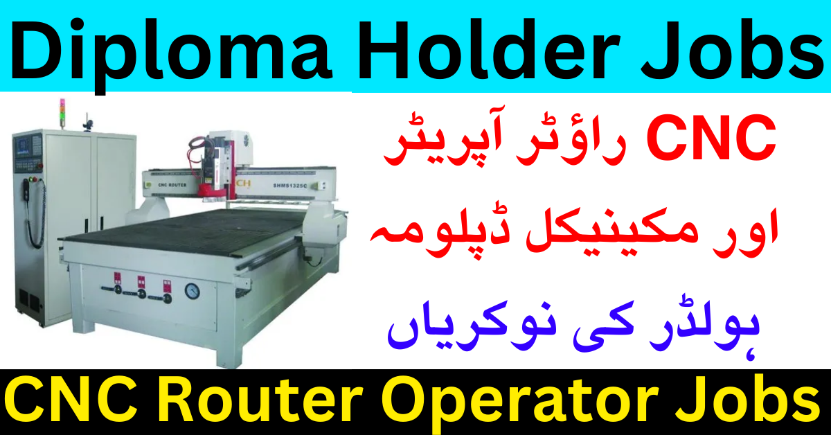 CNC Router Operator & Mechanical Diploma Holder Jobs 2023