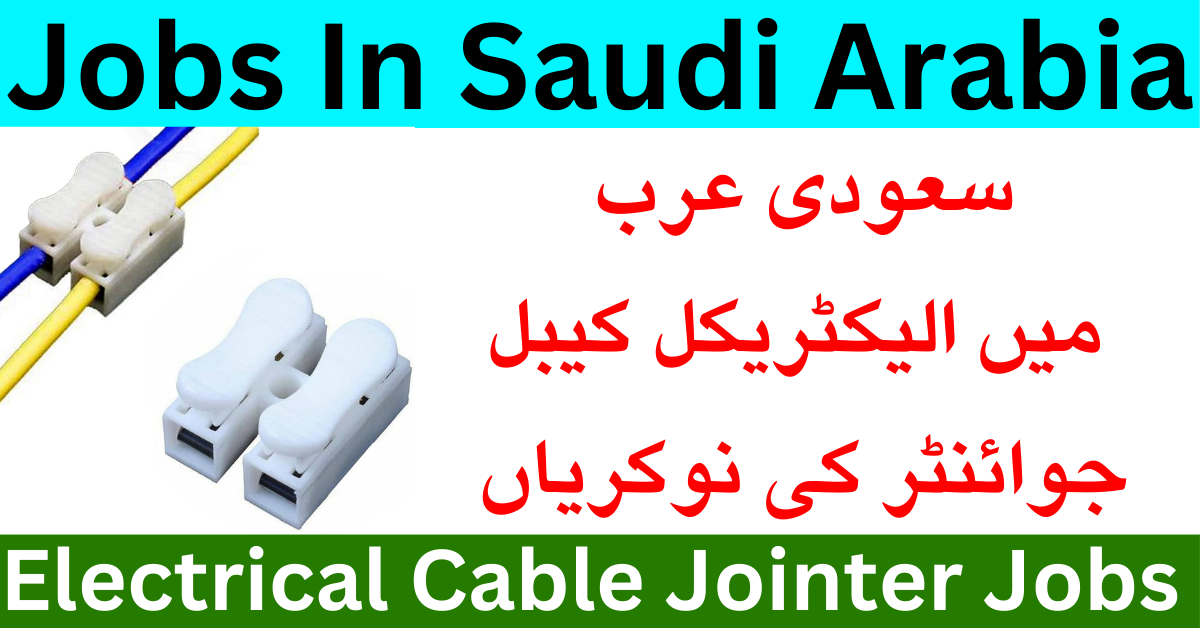 Electrical Cable Jointer Jobs 2024 In Saudi Arabia