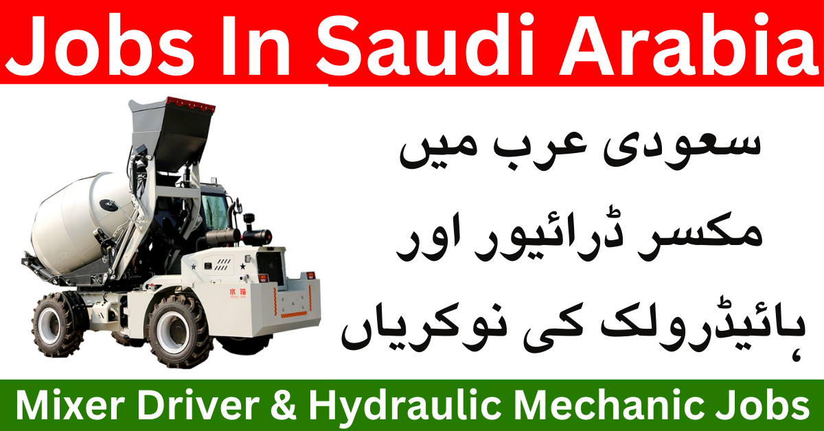 Mixer Driver & Hydraulic Mechanic Jobs 2024 In Saudi Arabia