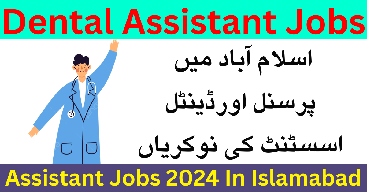 Personal Assistant & Dental Assistant Jobs 2024 In Islamabad