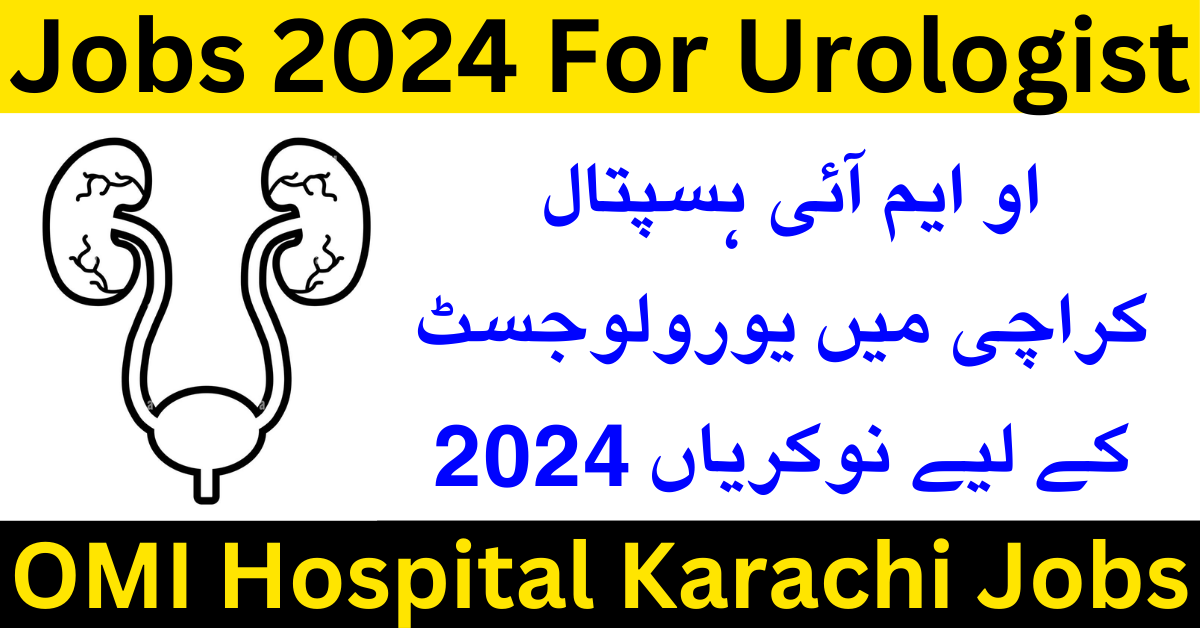 OMI Hospital Karachi Jobs 2024 For Urologist