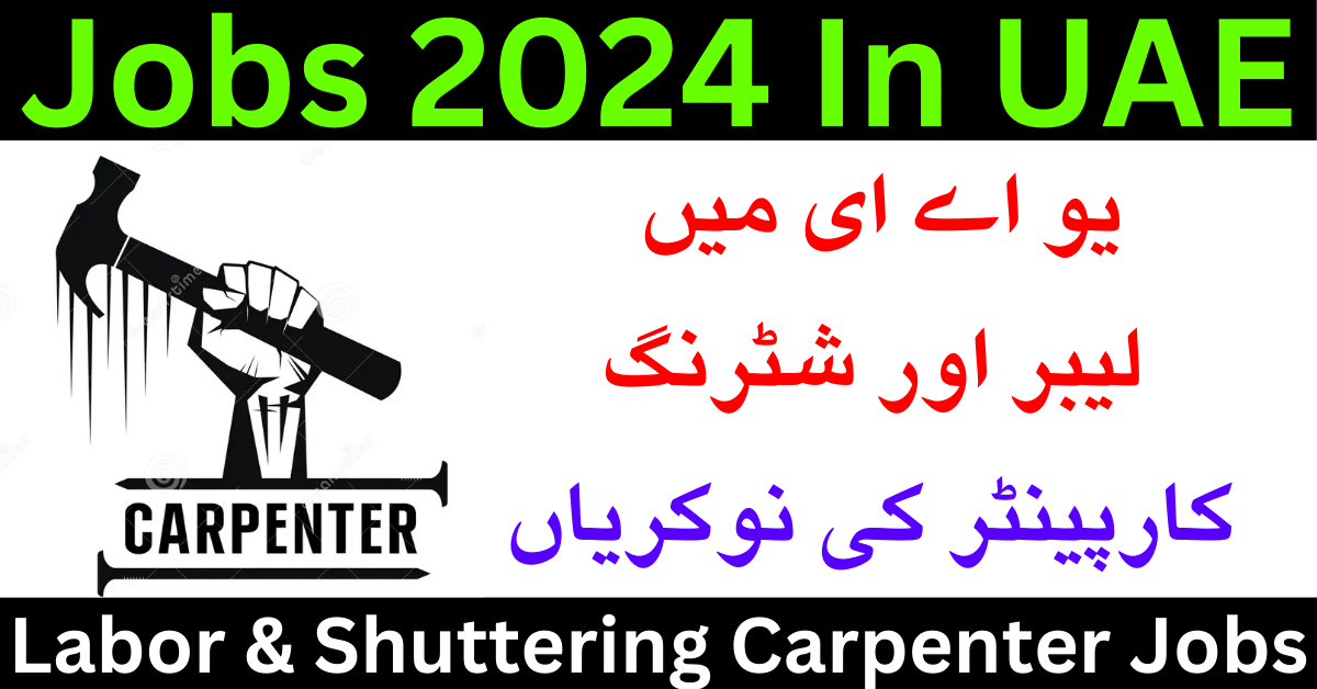 Labor & Shuttering Carpenter Jobs 2024 In UAE